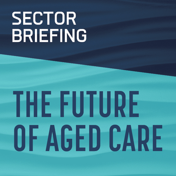 Sector Briefing : The Future of Aged Care