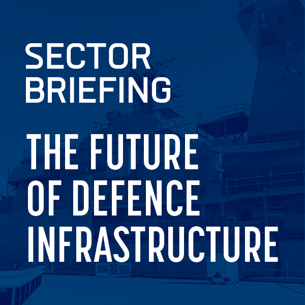 Sector Briefing: The Future of Defence Infrastructure