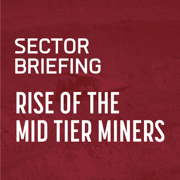 Sector Briefing: Rise of the Mid Tier Miners