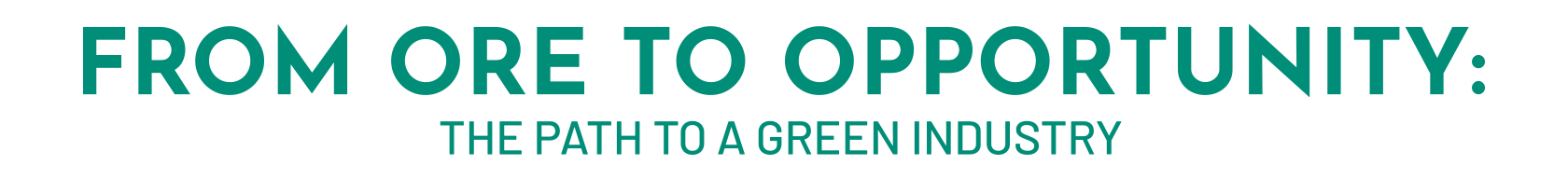 From Ore to Opportunity: The Path to A Green Industry